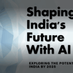 2025 and Beyond: How AI Will Revolutionize Indian Enterprises
