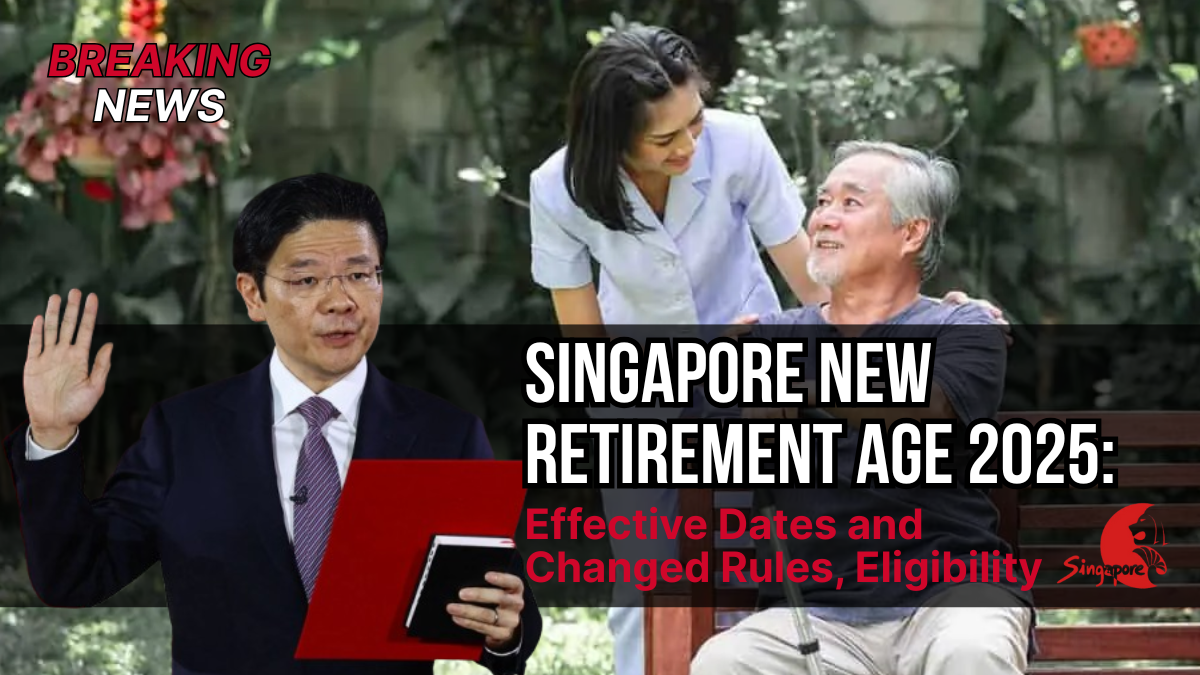Singapore New Retirement Age 2025: Effective Dates and Changed Rules, Eligibility