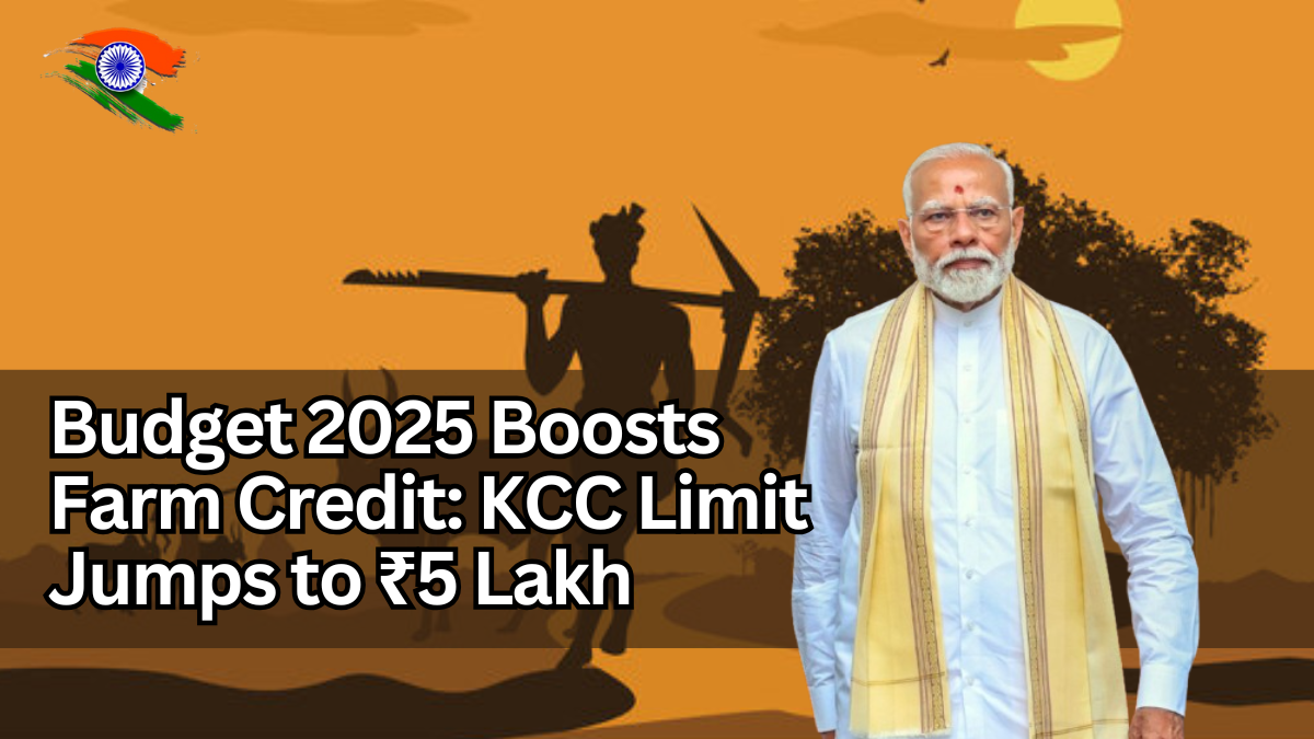 Budget 2025 Boosts Farm Credit: KCC Limit Jumps to ₹5 Lakh