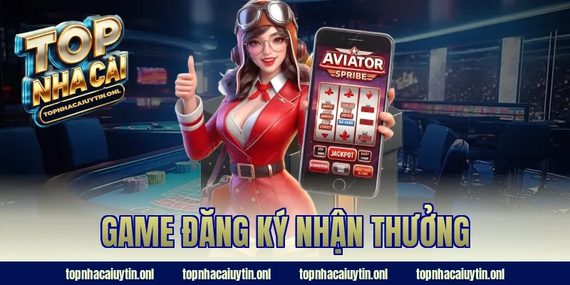 game đăng ký nhận thưởng