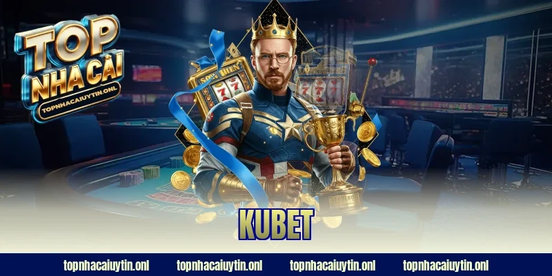 Kubet – Toàn Diện Về Nhà Cái Uy Tín Đáng Chơi Nhất 2026